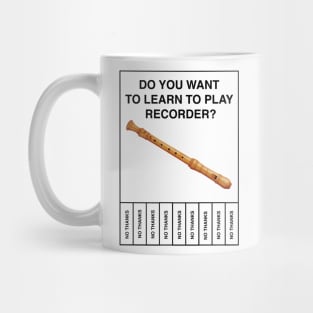 Do you want to learn to play recorder?  No Thanks Mug